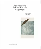 Helga Michie. I Am Beginning to Want What I Am.